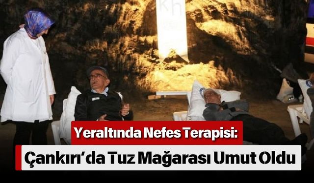 Yeraltında Nefes Terapisi: Çankırı’da Tuz Mağarası Umut Oldu