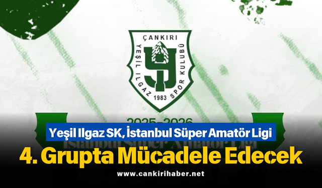 Yeşil Ilgaz SK, İstanbul Süper Amatör Ligi 4. Grupta Mücadele Edecek