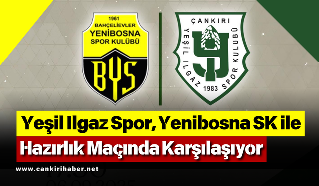 Yeşil Ilgaz Spor, Yenibosna SK ile Hazırlık Maçında Karşılaşıyor