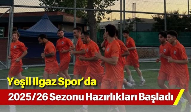 Yeşil Ilgaz Spor’da 2025/26 Sezonu Hazırlıkları Başladı