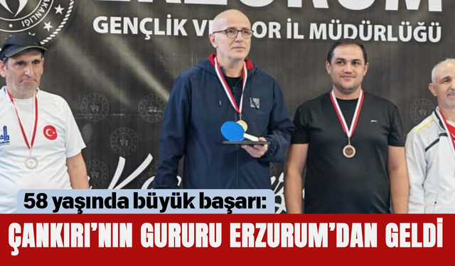 58 yaşında büyük başarı: Çankırı’nın gururu Erzurum’dan geldi