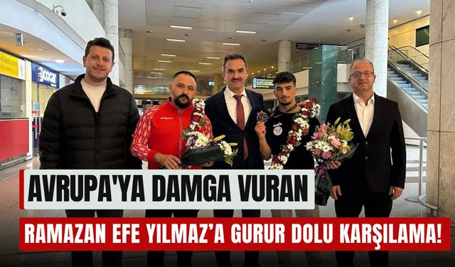 Avrupa'ya Damga Vuran Ramazan Efe Yılmaz’a Gurur Dolu Karşılama!