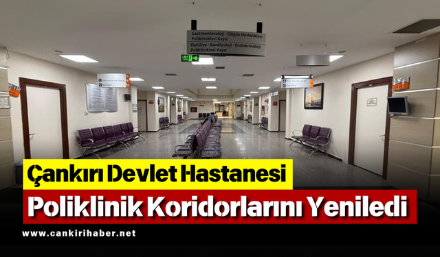 Çankırı Devlet Hastanesi Poliklinik Koridorlarını Yeniledi