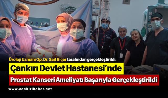Çankırı Devlet Hastanesi’nde Prostat Kanseri Ameliyatı Başarıyla Gerçekleştirildi
