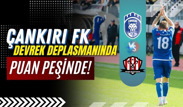Çankırı FK, Devrek Deplasmanında Puan Peşinde!