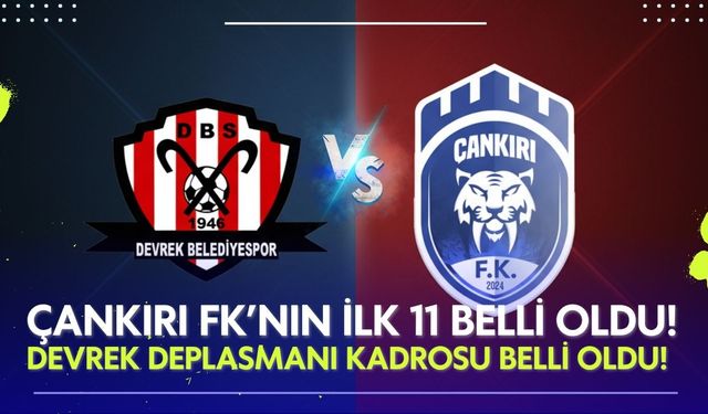 Çankırı FK’nın Devrek Deplasmanı ilk 11'i Belli Oldu!
