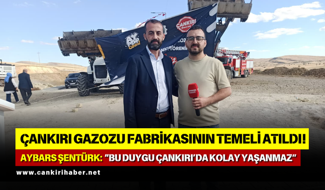 Çankırı Gazozu Fabrikasının Temeli Atıldı! Aybars Şentürk “Bu Duygu Çankırı’da Kolay Yaşanmaz”