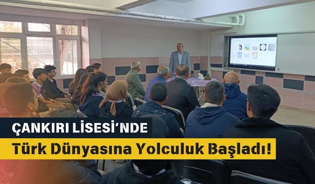 Çankırı Lisesi’nde Türk Dünyasına Yolculuk Başladı!
