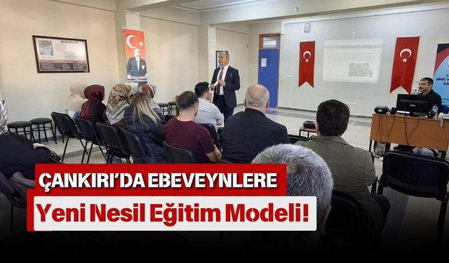 Çankırı’da Ebeveynlere Yeni Nesil Eğitim Modeli!