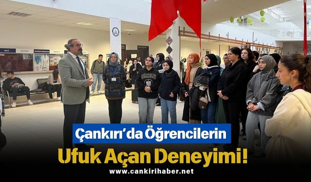 Çankırı’da Öğrencilerin Ufuk Açan Deneyimi!
