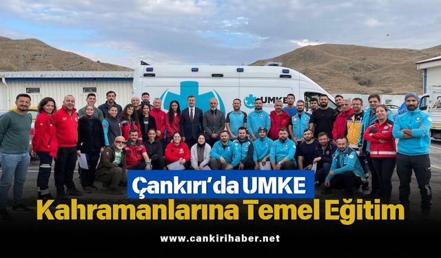 Çankırı’da UMKE Kahramanlarına Temel Eğitim