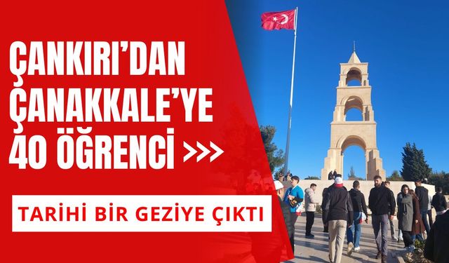 Çankırı’dan Çanakkale’ye 40 Öğrenci Tarihi Bir Geziye Çıktı
