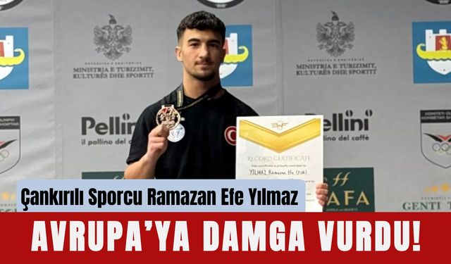 Çankırılı Sporcu Ramazan Efe Yılmaz Avrupa’ya Damga Vurdu!