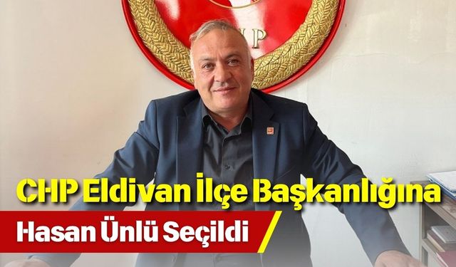 CHP Eldivan İlçe Başkanlığına Hasan Ünlü Seçildi