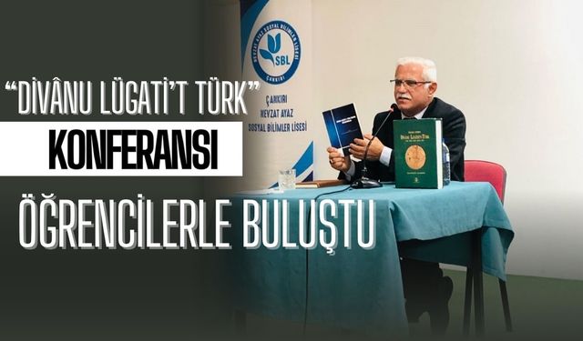 “Divânu Lügati’t Türk” Konferansı Öğrencilerle Buluştu