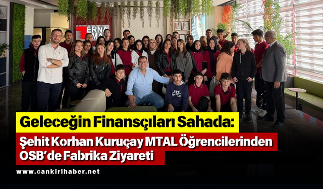 Geleceğin Finansçıları Sahada: Şehit Korhan Kuruçay MTAL Öğrencilerinden OSB’de Fabrika Ziyareti