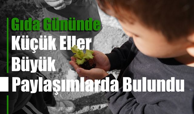Gıda Gününde Küçük Eller Büyük Paylaşımlarda Bulundu