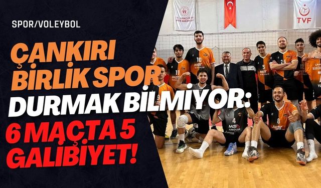 Çankırı Birlik Spor Durmak Bilmiyor: 6 Maçta 5 Galibiyet!