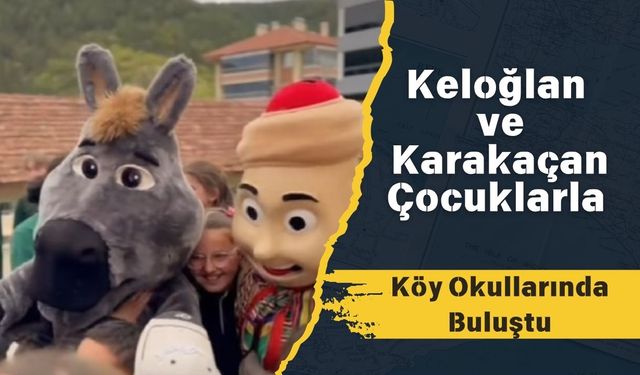 Keloğlan ve Karakaçan Çocuklarla Köy Okullarında Buluştu