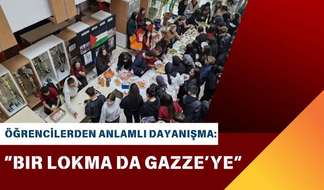 Öğrencilerden Anlamlı Dayanışma: “Bir Lokma da Gazze’ye”