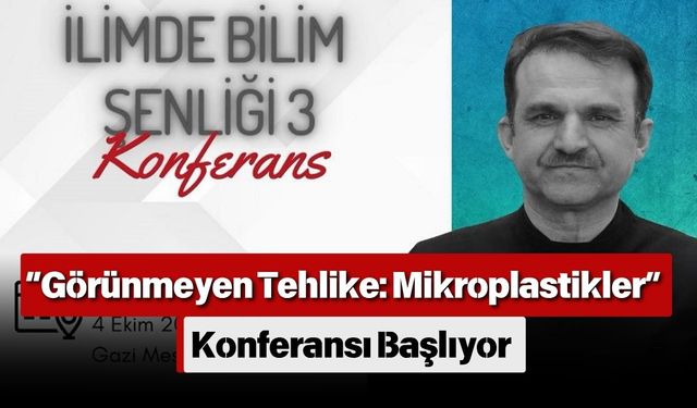 “Görünmeyen Tehlike: Mikroplastikler” Konferansı Başlıyor