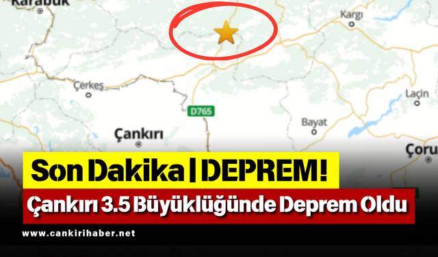 Son Dakika Deprem: Çankırı 3.5 Büyüklüğünde Deprem Oldu