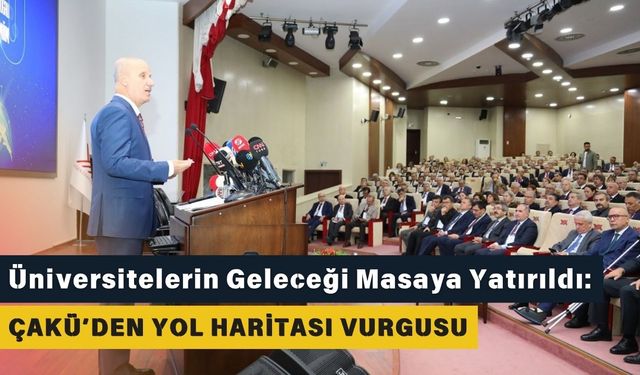 Üniversitelerin Geleceği Masaya Yatırıldı: ÇAKÜ’den Yol Haritası Vurgusu