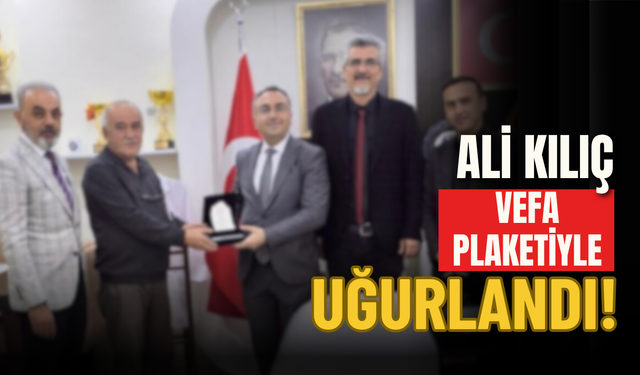 Ali Kılıç Vefa Plaketiyle Uğurlandı!