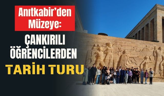 Anıtkabir’den Müzeye: Çankırılı Öğrencilerden Tarih Turu