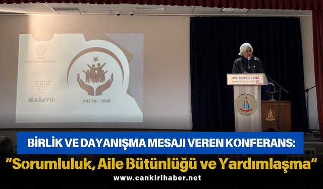 Birlik ve Dayanışma Mesajı Veren Konferans: “Sorumluluk, Aile Bütünlüğü ve Yardımlaşma”