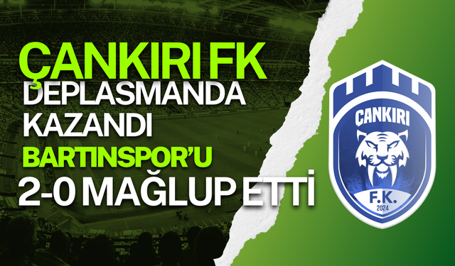 Çankırı FK Deplasmanda Kazandı: Bartınspor’u 2-0 Mağlup Etti