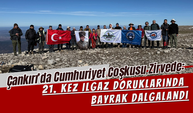 Çankırı’da Cumhuriyet Coşkusu Zirvede: 21. Kez Ilgaz Doruklarında Bayrak Dalgalandı