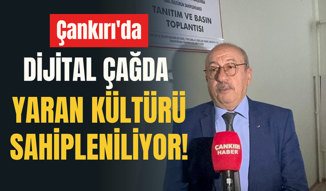 Çankırı’da Dijital Çağda Yaran Kültürü Sahipleniliyor!