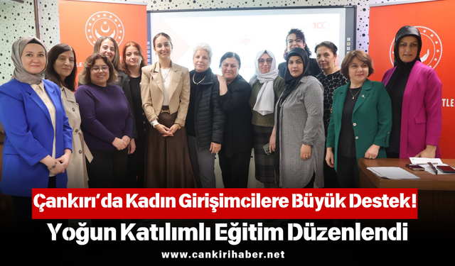 Çankırı’da Kadın Girişimcilere Büyük Destek! Yoğun Katılımlı Eğitim Düzenlendi