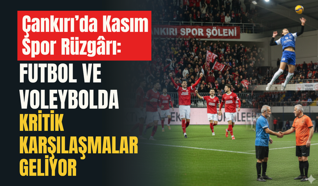 Çankırı’da Kasım Spor Rüzgârı: Futbol ve Voleybolda Kritik Karşılaşmalar Geliyor