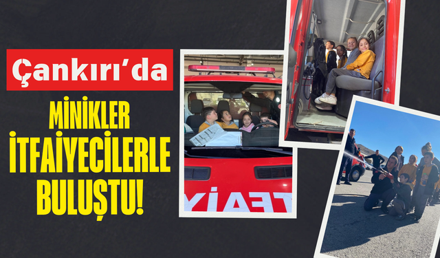 Çankırı’da Minikler İtfaiyecilerle Buluştu!