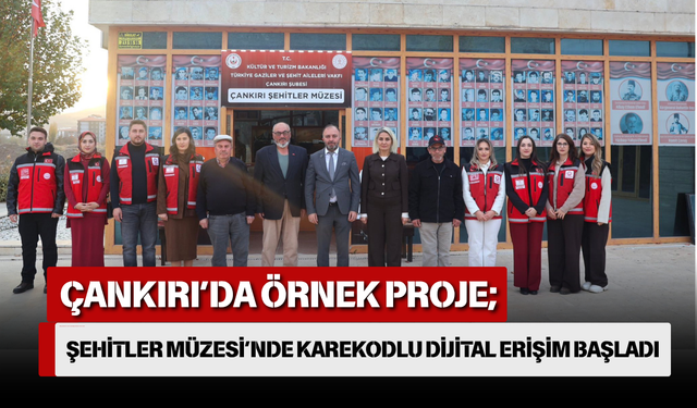 Çankırı’da Örnek Proje; Şehitler Müzesi’nde Karekodlu Dijital Erişim Başladı