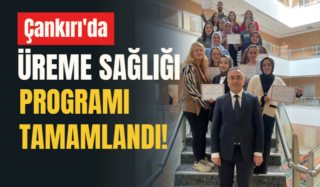 Çankırı’da Üreme Sağlığı Programı Tamamlandı!