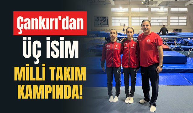 Çankırı’dan Üç İsim Milli Takım Kampında!