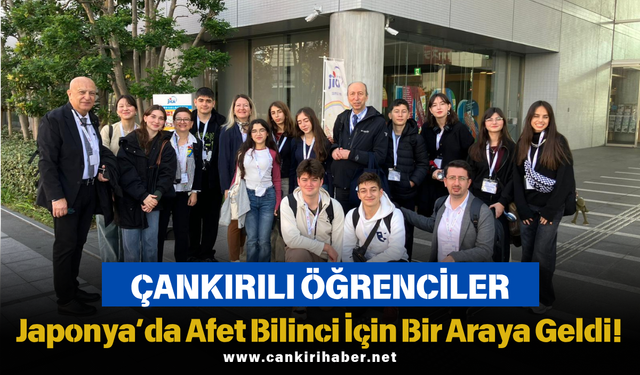 Çankırılı Öğrenciler Japonya’da Afet Bilinci İçin Bir Araya Geldi!