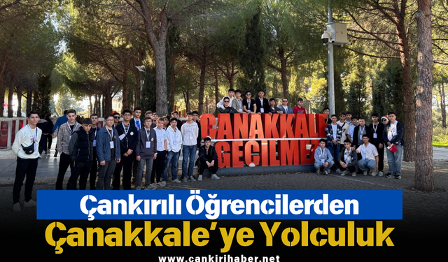 Çankırılı Öğrencilerden Çanakkale’ye Yolculuk