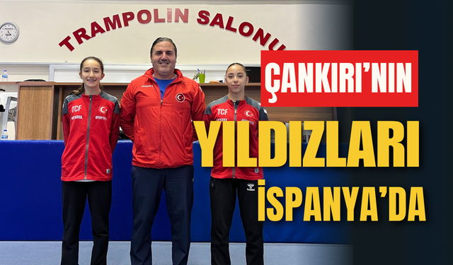 Çankırı’nın Yıldızları İspanya’da