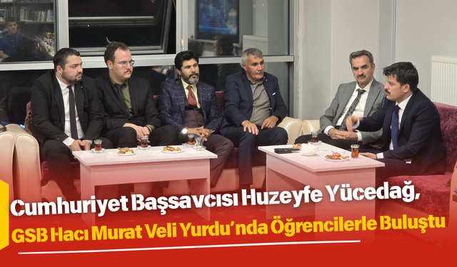 Cumhuriyet Başsavcısı Huzeyfe Yücedağ, GSB Hacı Murat Veli Yurdu’nda Öğrencilerle Buluştu