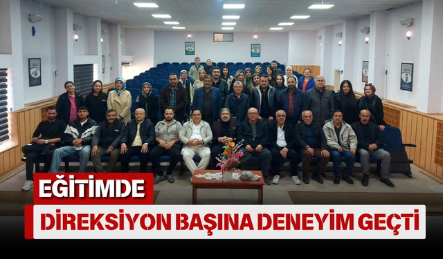 EĞİTİMDE DİREKSİYON BAŞINA DENEYİM GEÇTİ
