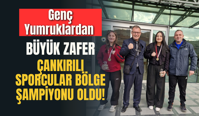 Genç Yumruklardan Büyük Zafer: Çankırılı Sporcular Bölge Şampiyonu Oldu!