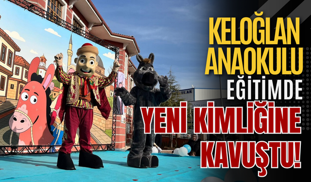 Keloğlan Anaokulu Eğitimde Yeni Kimliğine Kavuştu!