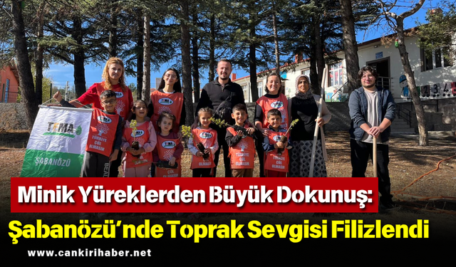 Minik Yüreklerden Büyük Dokunuş: Şabanözü’nde Toprak Sevgisi Filizlendi