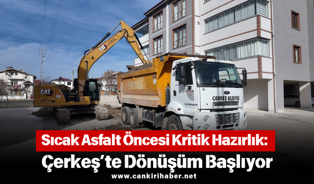 Sıcak Asfalt Öncesi Kritik Hazırlık: Çerkeş’te Dönüşüm Başlıyor