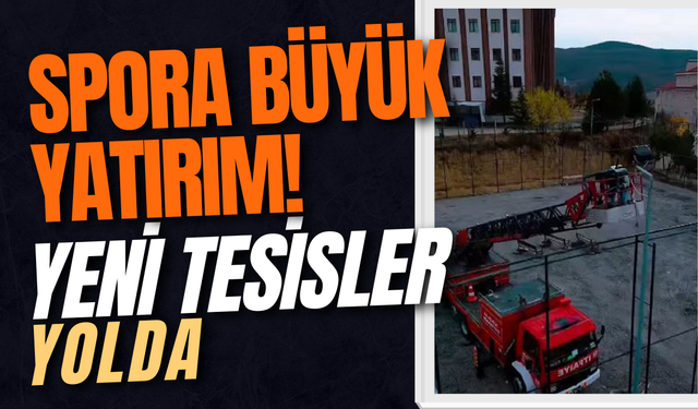 Spora Büyük Yatırım! Yeni Tesisler Yolda
