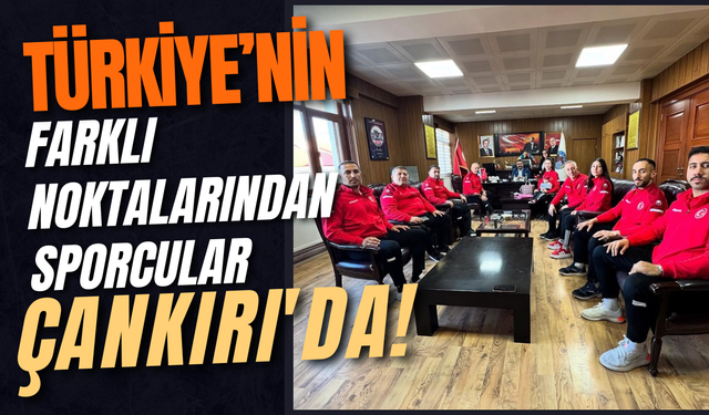 Türkiye’nin Farklı Noktalarından Sporcular Çankırı'da!